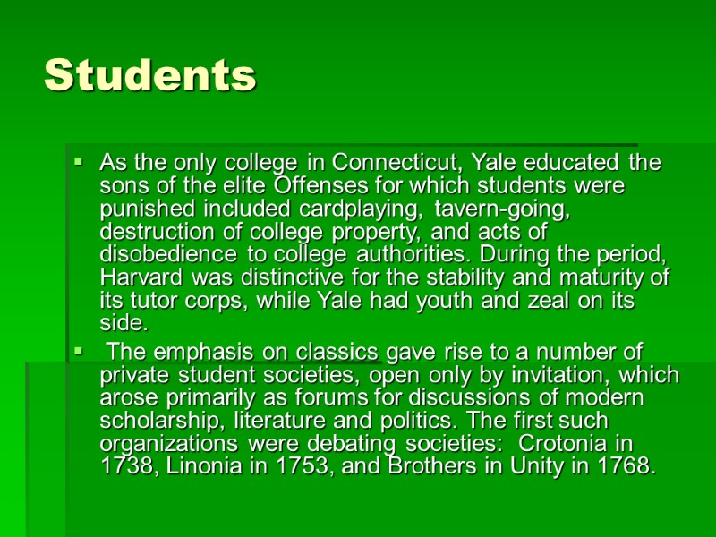 Students As the only college in Connecticut, Yale educated the sons of the elite Students As the only college in Connecticut, Yale educated the sons of the elite